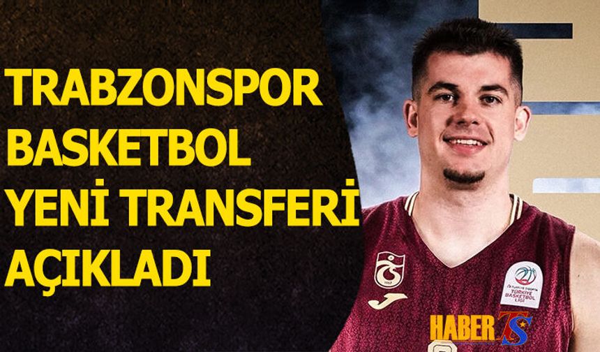 Trabzonspor Basketbol Yeni Transferini Açıkladı