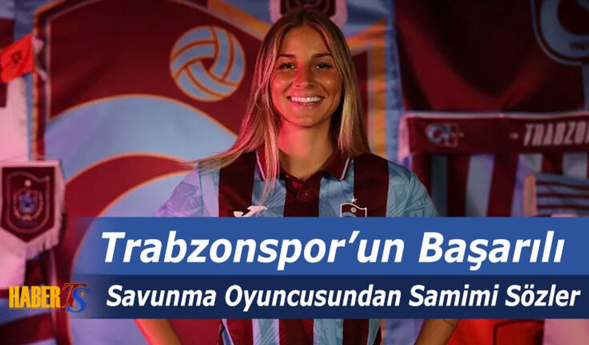 Trabzonspor'un Başarılı Savunmacısından Samimi Sözler