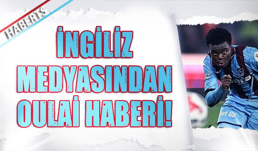 İngiliz Medyasından Oulai Takibi! Artık Haberlerde..