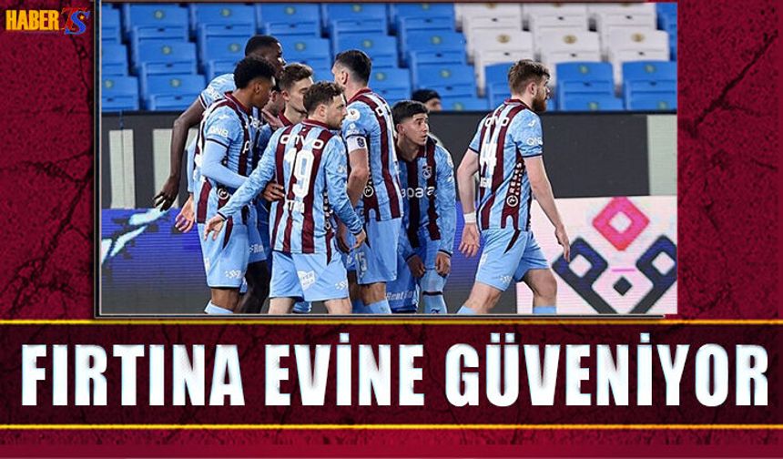 Fırtına Zirve Yarışında Evine Güveniyor