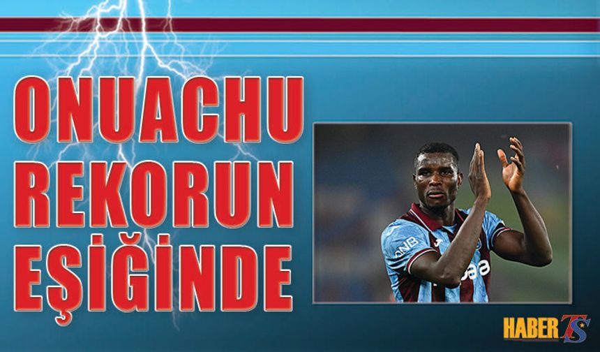 Trabzonsporlu Onuachu Rekorun Eşiğinde!