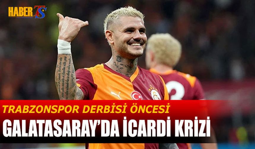 Galatasaray'da İcardi Krizi Trabzonspor Maçı Öncesi Gündemde