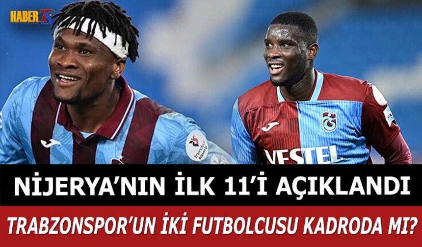 Nijerya'nın İlk 11'i Açıklandı! İki Futbolcu Kadroda mı?