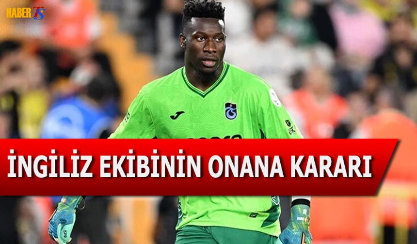İngiliz Ekibinin Andre Onana Hakkında Transfer Kararı