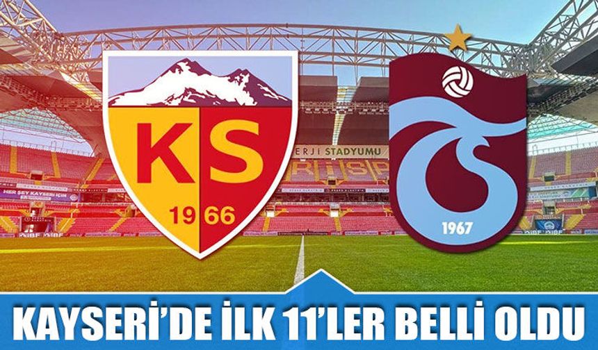 Kayserispor Trabzonspor Karşılaşmasında İlk 11'ler Açıklandı