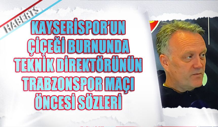 Kayserispor Teknik Direktörü Moe’den Trabzonspor Yorumu