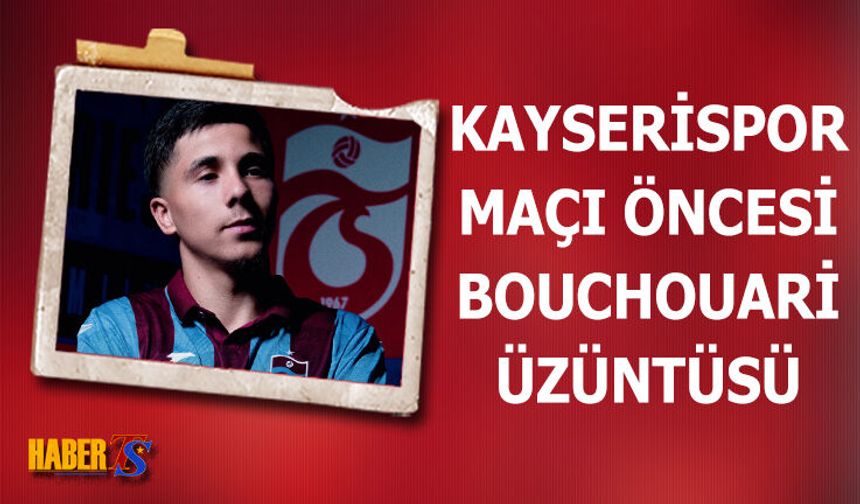 Kayseri Deplasmanı Öncesi Bouchouari Üzüntüsü