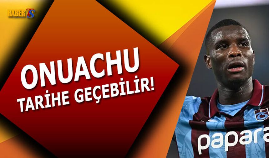 Sezon Sonunda Onuachu Tarihe Geçebilir!
