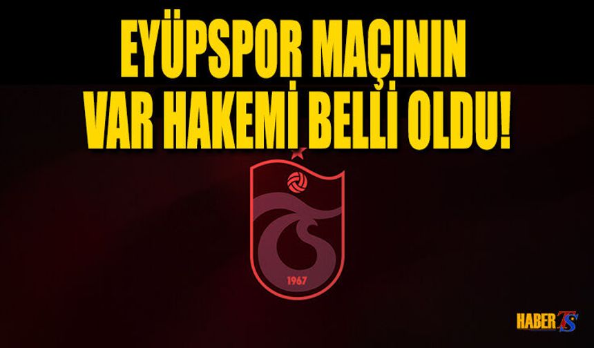 Eyüpspor - Trabzonspor Maçının VAR Hakemi Açıklandı