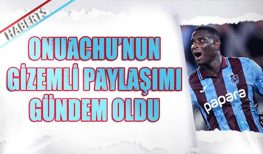 Onuachu'nun Gizemli Paylaşımı Gündem Oldu