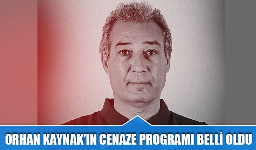 Orhan Kaynak’ın Cenaze Programı Belli Oldu