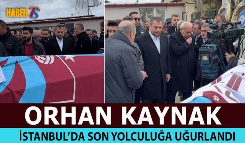 Orhan Kaynak İstanbul’da Son Yolculuğuna Uğurlandı