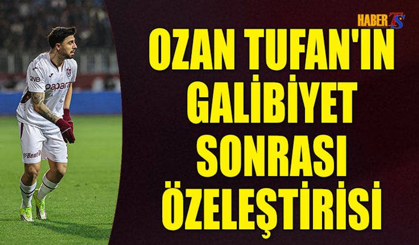 Ozan Tufan'ın Galibiyet Sonrası Özeleştirisi