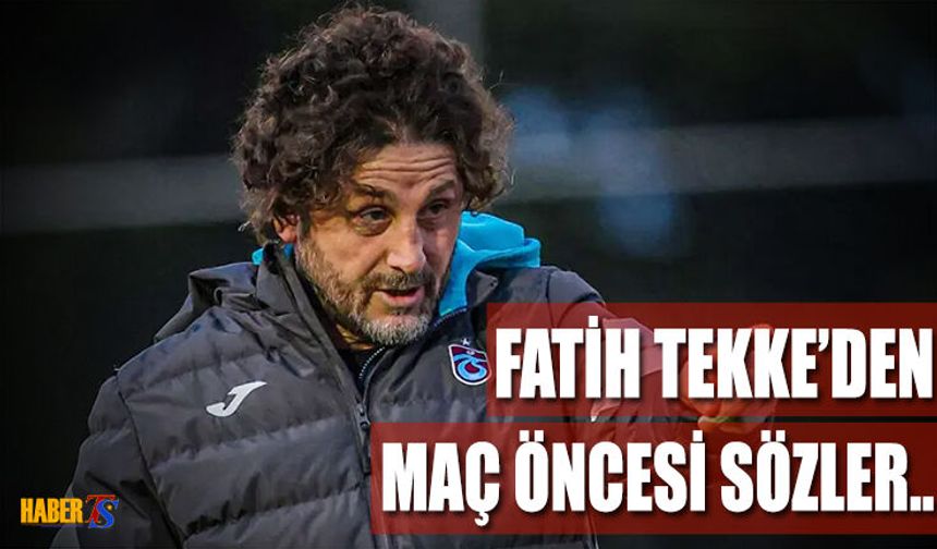 Fatih Tekke Çaykur Rizespor Maçı Öncesi Konuştu