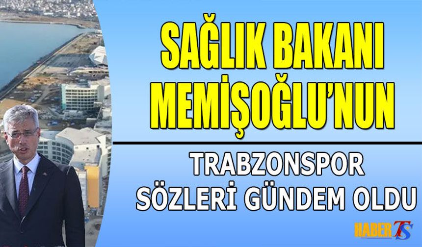 Bakan Memişoğlu’ndan Trabzonspor Yorumu Gündem Oldu