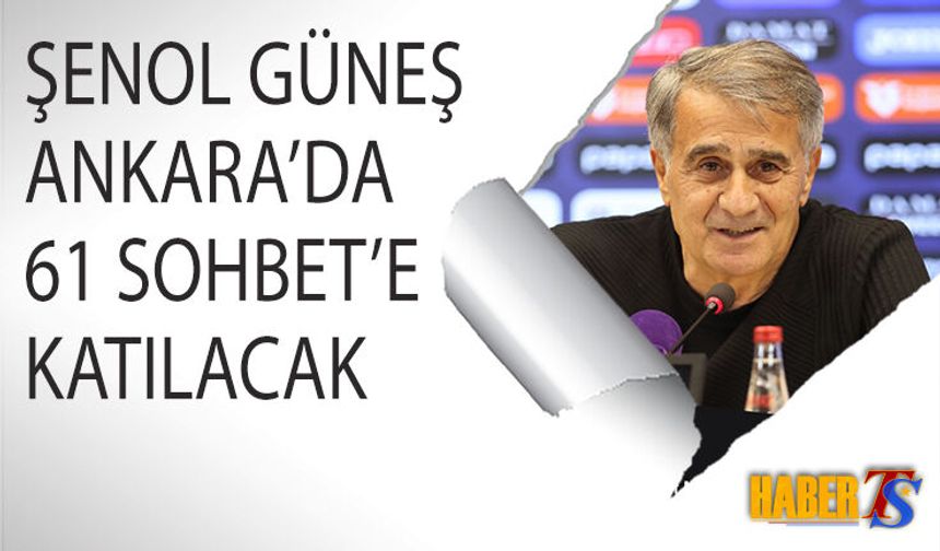 Şenol Güneş Ankara’da 61 Sohbet’e Katılacak