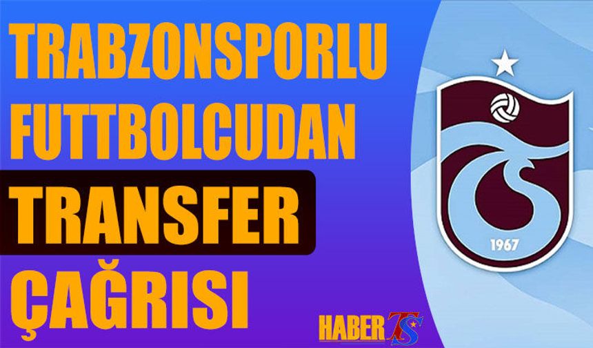Trabzonsporlu Futbolcudan Transfer Çağrısı