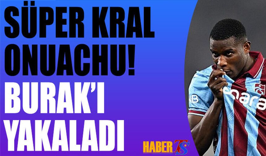 Süper Kral Paul Onuachu Burak'ı Yakaladı