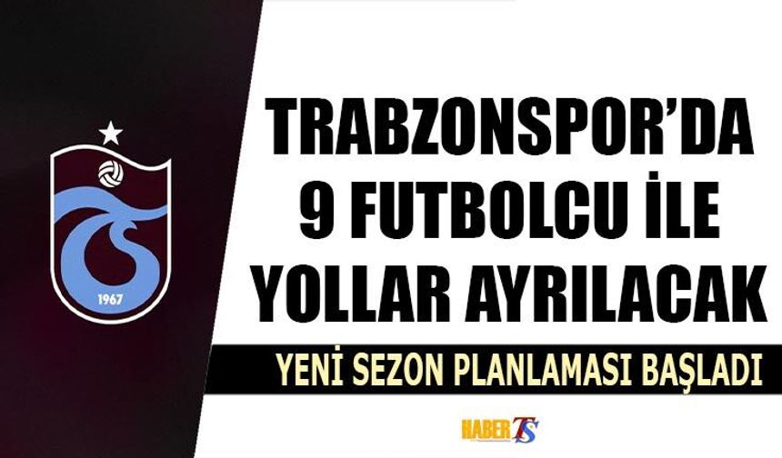 Trabzonspor’da Yeni Sezon Öncesi 9 Ayrılık Gündemde