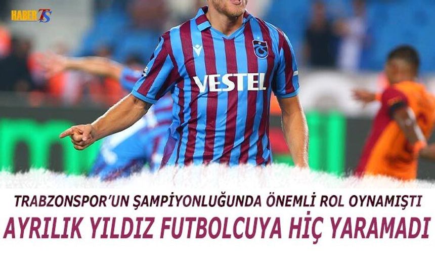 Trabzonspor'dan Ayrılmak Yıldız Futbolcuya Hiç Yaramadı