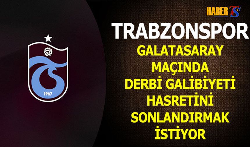 Trabzonspor Derbi Hasretini Bitirmek İstiyor