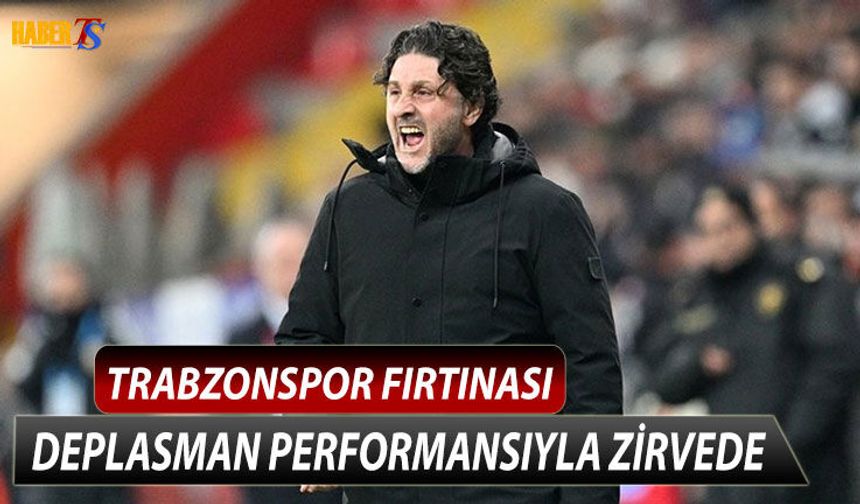 Trabzonspor Deplasman Performansıyla Zirvede Yer Alıyor