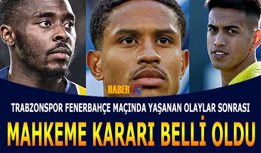 Trabzonspor Fenerbahçe Derbisi Davasında Karar Çıktı