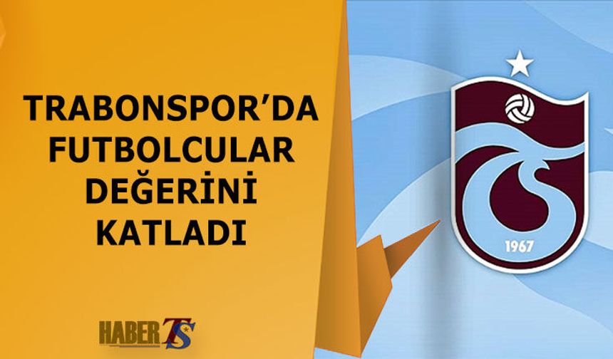 Trabzonspor’da Birçok Oyuncunun Piyasa Değeri Yükseldi