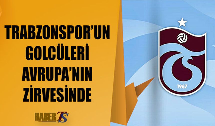 Trabzonspor'un Golcüleri Avrupa'nın Zirvesinde Yerini Aldı