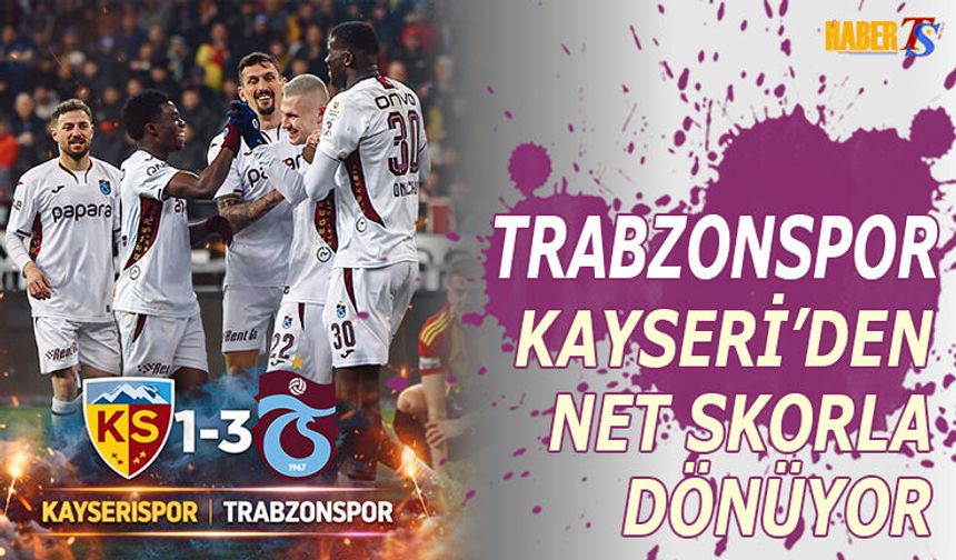 Trabzonspor Kayserispor Deplasmanında 3 Golle Kazandı