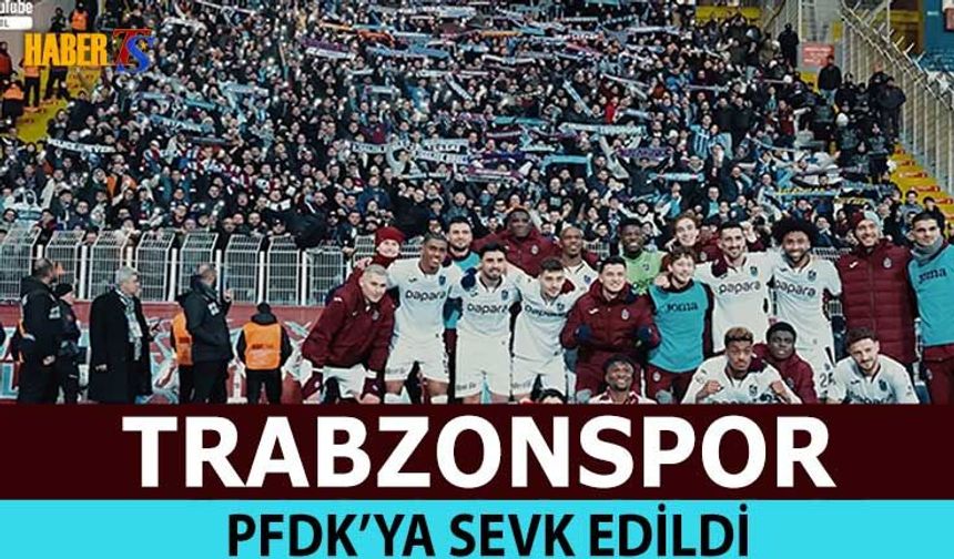 Trabzonspor Eyüpspor Maçı Nedeniyle PFDK'ya Sevk Edildi
