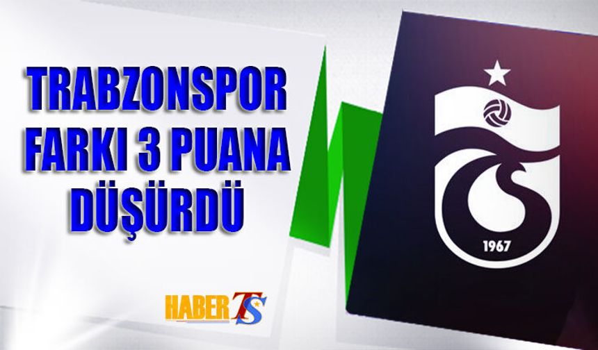 Trabzonspor Puan Farkını 3 Puana Düşürdü