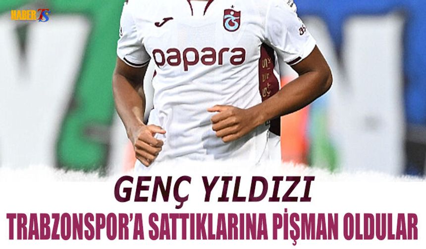Genç Yıldızı Trabzonspor'a Sattığına Pişman Oldular