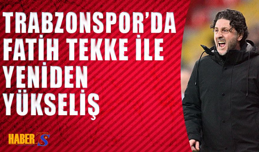Trabzonspor’da Tekke İle Yeniden Doğuş Başladı