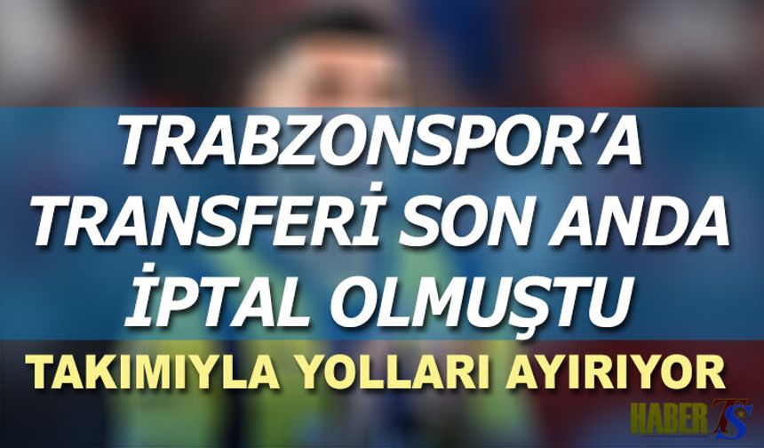 Trabzonspor'a Transferi Son Anda İptal Olmuştu! Ayrılıyor