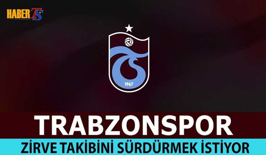Trabzonspor Deplasmanda Zirve Takibini Sürdürmek İstiyor