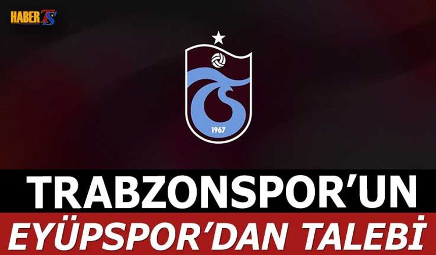 Trabzonspor'un Maç Öncesi Eyüpspor'dan İsteği