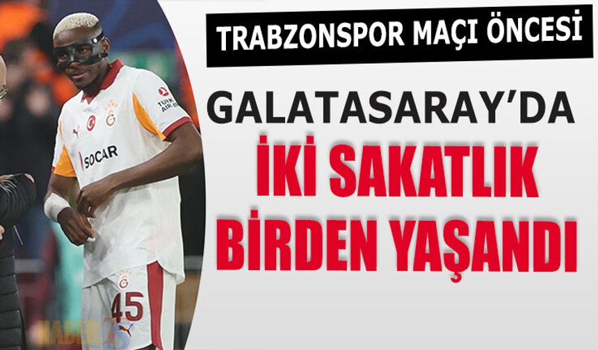 Trabzonspor Maçı Öncesi Galatasaray'da İki Sakatlık