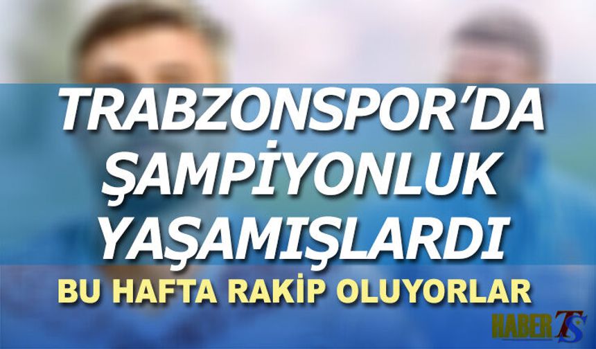 Trabzonspor Kayserispor Deplasmanında Eski Yıldızlarına Karşı