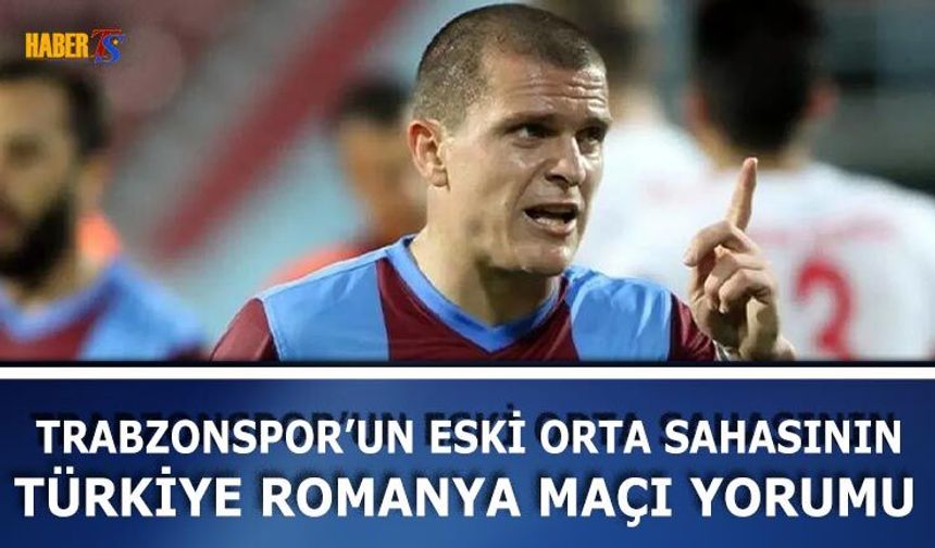 Bourceanu’dan Türkiye Romanya Maçı Yorumu