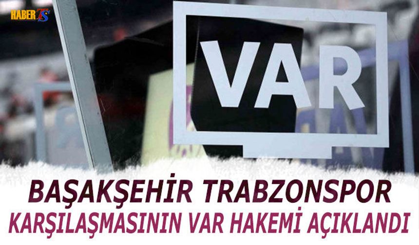 Başakşehir Trabzonspor Mücadelesinin VAR Hakemi Açıklandı