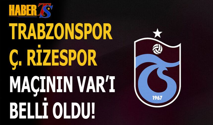Trabzonspor - Çaykur Rizespor Maçının VAR Hakemi Belli Oldu