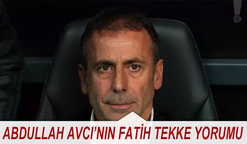Abdullah Avcı'nın Fatih Tekke Yorumu