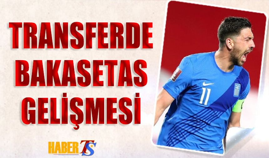 Transferde Bakasetas Gelişmesi! Yeni Teklif Yaptılar