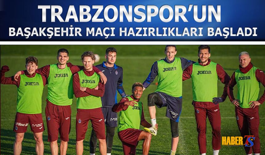Trabzonspor'un Başakşehir Maçı Hazırlıkları Başladı