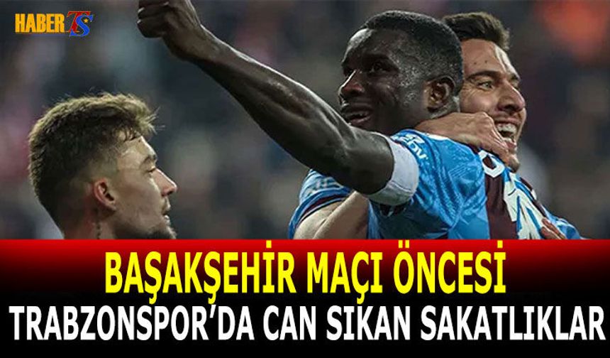 Trabzonspor’da Başakşehir Maçı Öncesi Sakatlık Alarmı