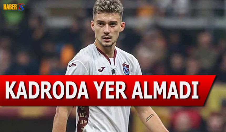 Trabzonspor'da Yıldız İsim Kadroda Yer Almadı