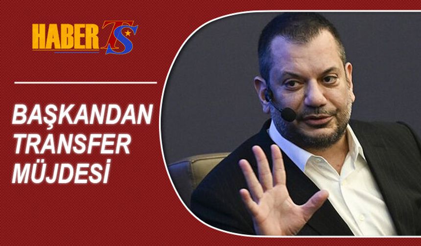 Başkan Ertuğrul Doğan'dan Transfer Müjdesi