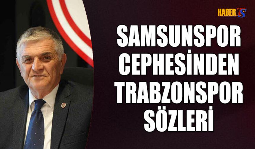 Samsunspor Cephesinden Trabzonspor Maçı Öncesi Açıklama