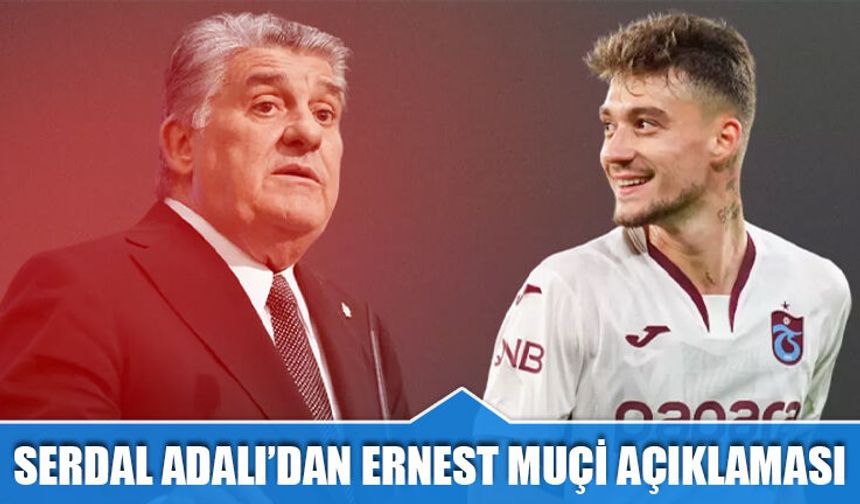Serdal Adalı'dan Ernest Muçi'nin Opsiyonu Hakkında Açıklama